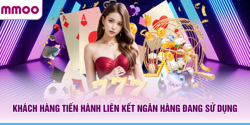 Khách hàng MMOO tiến hành liên kết ngân hàng đang sử dụng