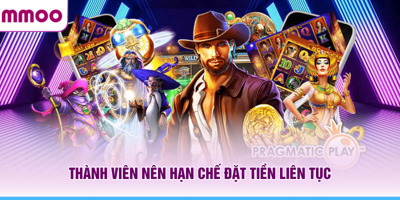 Thành viên MMOO nên hạn chế đặt tiền liên tục