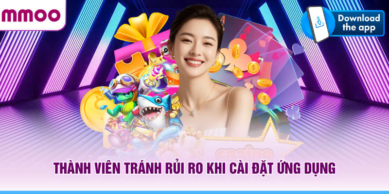 Tải App Mmoo Giúp Trải Nghiệm Mượt Mà Tiện Lợi Hơn 12 Thành viên tránh rủi ro khi cài đặt ứng dụng MMOO